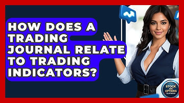 How Does A Trading Journal Relate To Trading Indicators? - Stock and Options Playbook