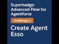 Superbadge: Advanced Flow for Agentforce challenge 1 || Create Agent Esso