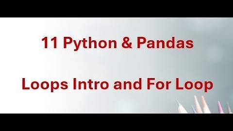 11 Python & Pandas - Loops Explained - Introduction & For Loops with Lists, Strings, and Range