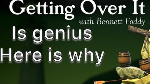 Good Game Design: Getting over it