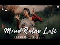 Mind relax lofi mashup Bollywood romantic song | Slowed&Reverb |
