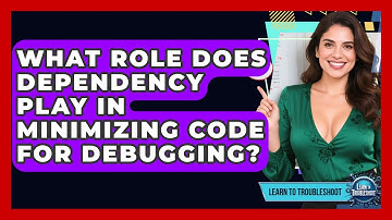 What Role Does Dependency Play In Minimizing Code For Debugging? - Learn To Troubleshoot