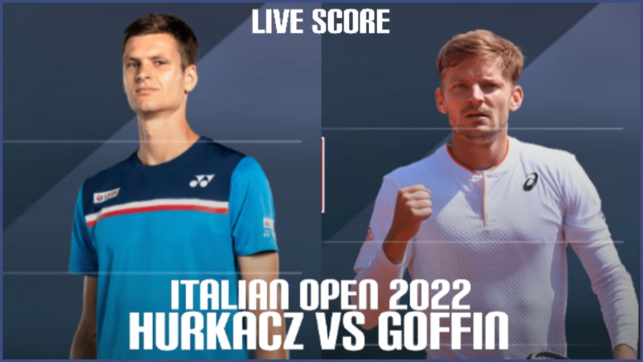 Hubert Hurkacz vs David Goffin Rome Open 2022 Live Score