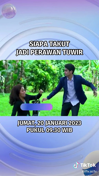 FTV SCTV ' siapa takut jadi perawan tuwir ' tayang Jumat 20 Januari 2023 pukul 09:30
