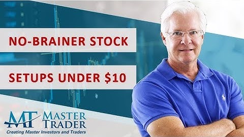 No-Brainer Stock Setups under $10 - MasterTrader.com
