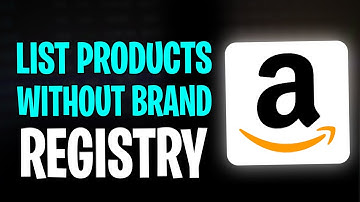 How to List Products on Amazon Without Brand Registry (2025)