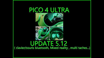 Pico 4 ultra : UPDATE 5.12 ( bluetooth devices, hand tracking, mixed reality, ... )