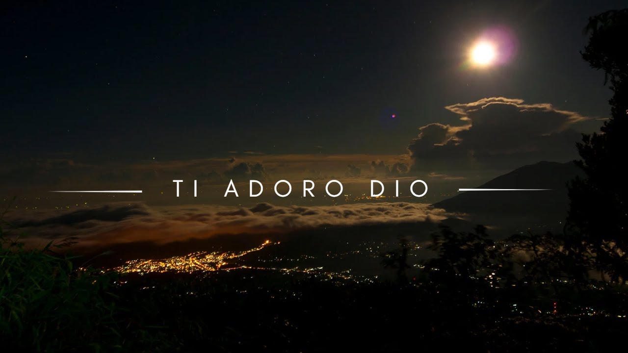 Ti Adoro Mio Dio Sera TI ADORO DIO - YouTube