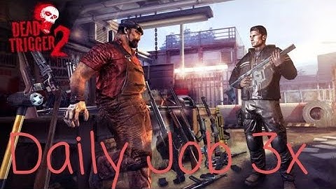 Daily Job 3x| Dead Trigger 2| Anonymous Gamer [Part-1]