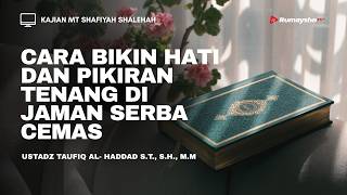 Cara Bikin Hati dan Pikiran Tenang di Jaman Serba Cemas  - Ustadz Taufiq Al-Haddad S.T.,S.H.,M.M.