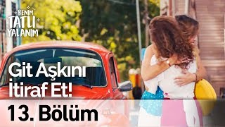 Git Aşkını İtiraf Et Benim Tatlı Yalanım 13 Bölüm