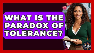 What Is The Paradox Of Tolerance? - The Ethical Compass