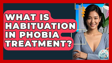 What Is Habituation In Phobia Treatment? - CBT Toolkit