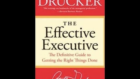 Summary: “The Effective Executive”  by Peter F  Drucker