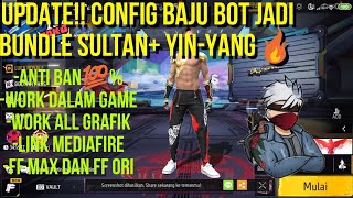 UPDATE CONFIG BAJU BOT JADI SULTAN+YIN-YANG FF MAX DAN FF ORI