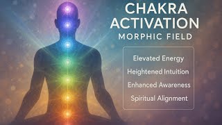 Chakra Activation Frequency Morphic Field: Unblock Energy Centers & Elevate Your Vibration (STRONG)