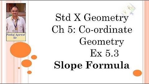 Std X Geometry Ch 5 Coordinate geometry : Intro & Text book Problems based on Slope formula (Ex 5.3)