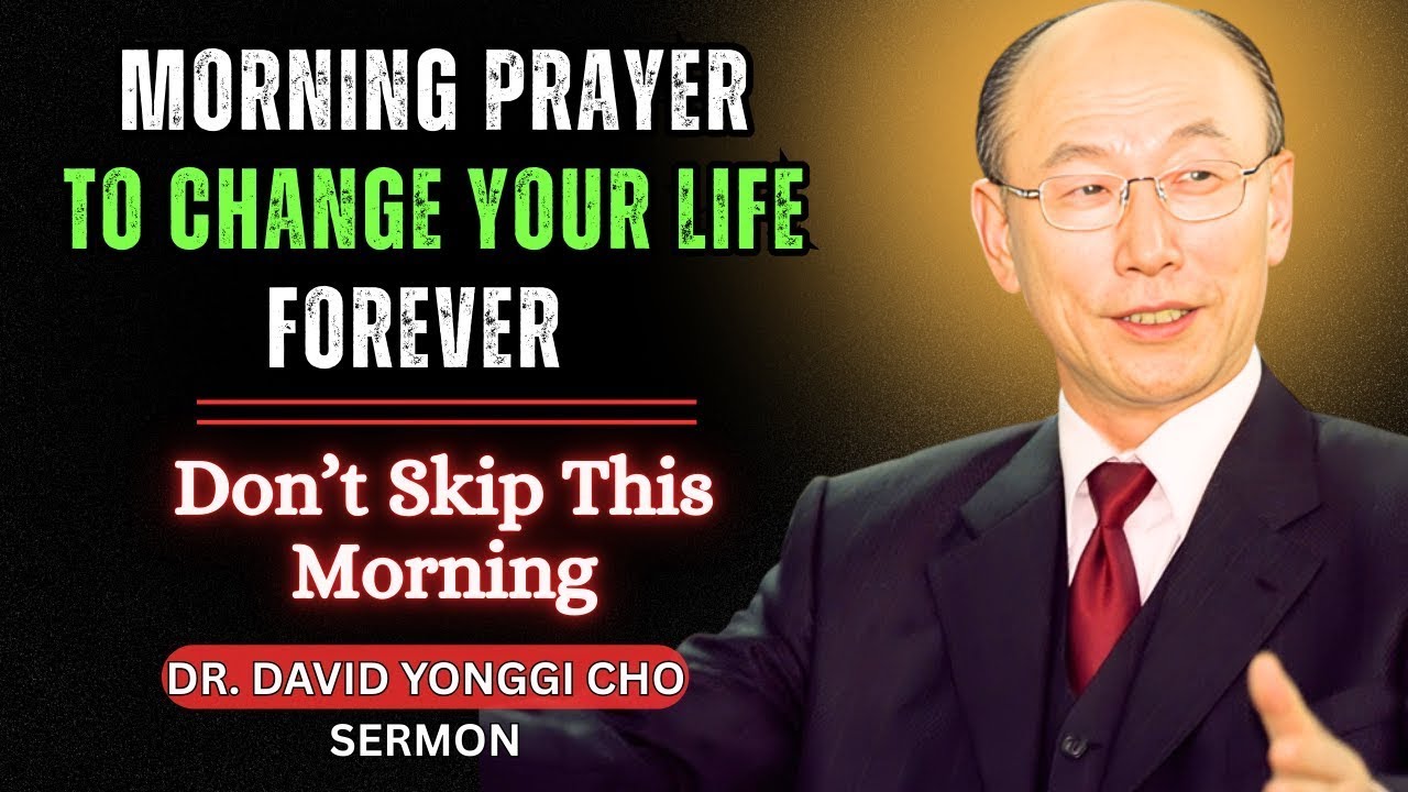 Start Your Day with Dr. David Yonggi Cho’s Morning Prayer – It Will Change Your Life!