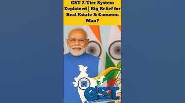 GST 2-Tier System Explained | Big Relief for Real Estate & Common Man?