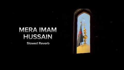 Mera Imam Hussain | Slowed Reverb |Nadeem Sarwar 45th Album |2024 / 1446#viralvideo