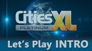 Cities XL Platinum Let's Play INTRO