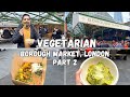 Vegetarian  vegan street food in londons popular food market  borough market  london markets