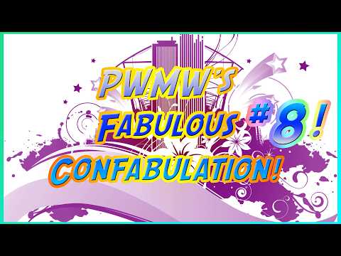 PWMW's Fabulous Confabulation! - Week 8