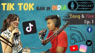 Tik Tok Ban in India | Honest opinion & Discussion | Podcast | Torq & Fire Ep. 1