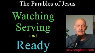 The Parables of Jesus: Watching. Serving and Ready