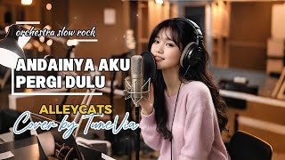 Andainya Aku Pergi Dulu - Alleycats | Versi Slow Rock Orkestra Tribute (Cover by TuneVia)