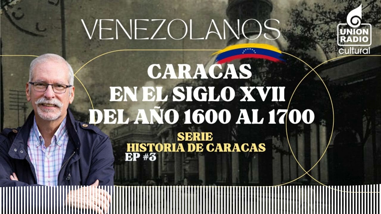 EP.3 Caracas en el siglo XVII | Venezolanos