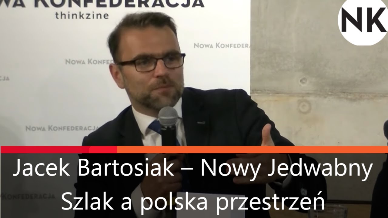 Jacek Bartosiak – Nowy Jedwabny Szlak a polska przestrzeń