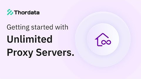 Getting Started With Unlimited Proxy Servers
