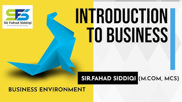 Business Environments - Introduction to Business - Lectured: Sir Fahad Siddiqui #commercegroup #bcom