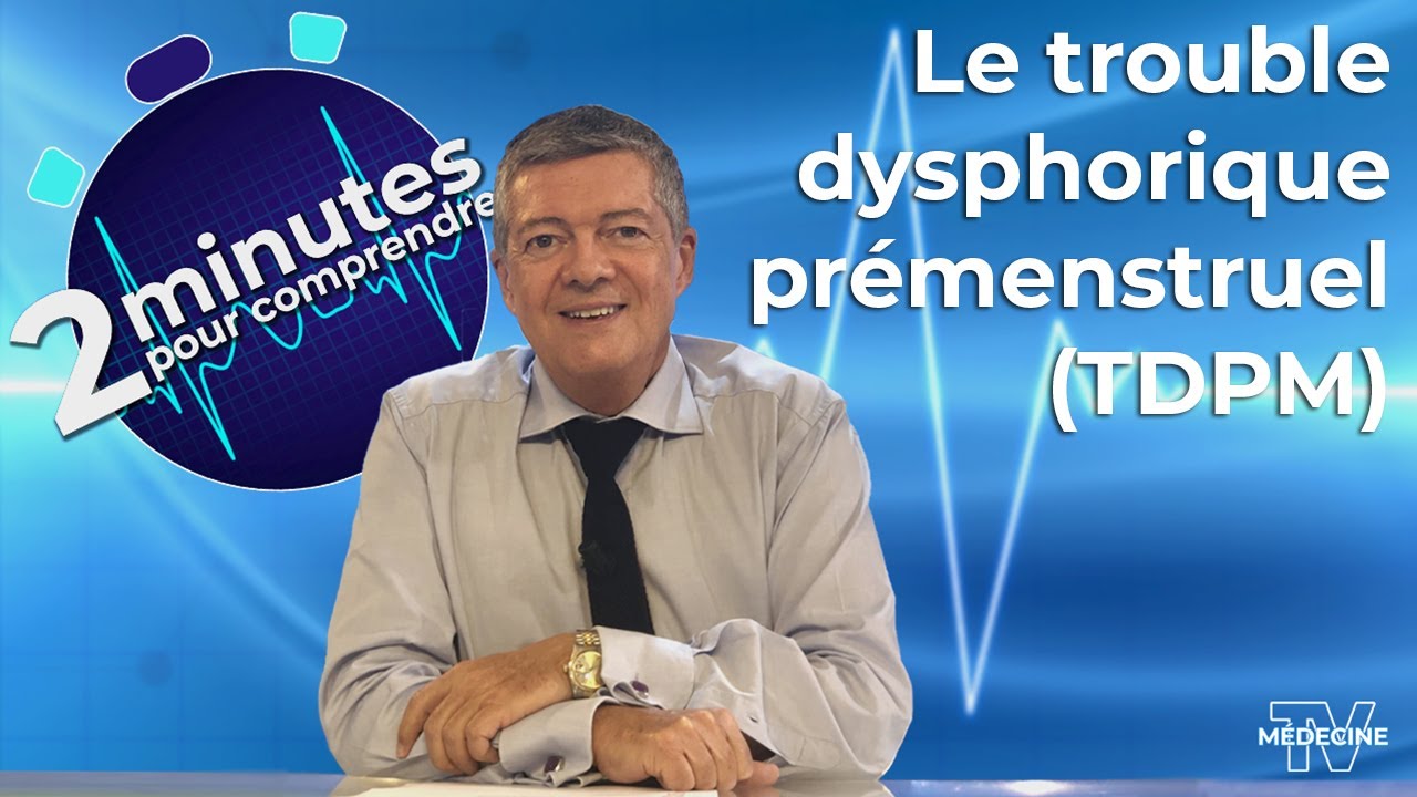 Le trouble dysphorique prémenstruel (TDPM) - 2 minutes pour comprendre