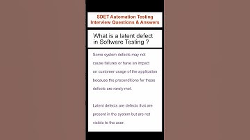 What is a Latent Defect in Software Testing? SDET Automation Testing Interview Questions & Answers