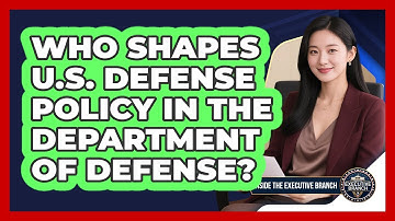 Who Shapes U.S. Defense Policy In The Department Of Defense? - Inside the Executive Branch