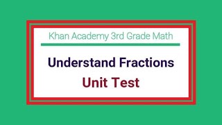 Khan Academy / 3rd Grade Math / Understand Fractions / Unit Test