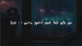 yusei - I wanna spend some time with you