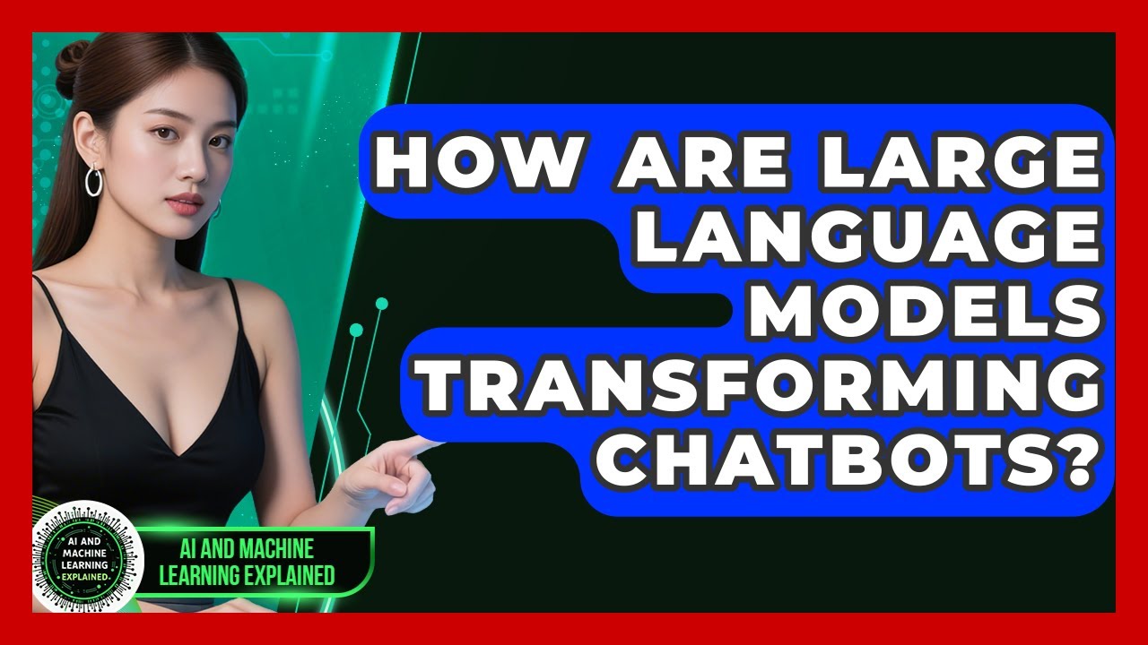 How Are Large Language Models Transforming Chatbots? - AI and Machine ...