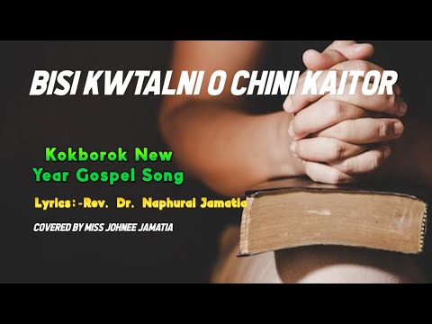 BISI KWTALNI O CHINI KAITORCover Kokborok Gospel Song with lyrics