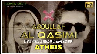 KISAH NYATA ABDULLAH AL QASIMI ULAMA SAUDI YANG MENJADI ATHEIS II PENGINGAT BAGI MUSLIM !!!
