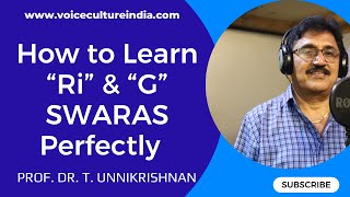 Learn 'Ri & 'G' Swaras Perfectly I Prof T  Unnikrishnan I English