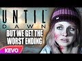 Until Dawn but we get the worst ending