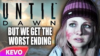 Until Dawn but we get the worst ending