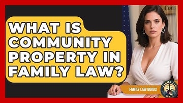 What Is Community Property In Family Law? - Family Law Gurus