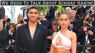 We Need To Talk About Achraf Hakimi & His Wife