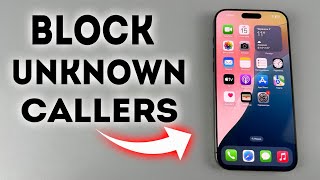 iPhone 16/16 Pro Max: How to Block Unknown Callers - Full Guide