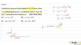 एक प्रक्षेप्य को ( hat(i) + 2 hat (j) ) m//s का प्रारंभिक वेग दिया गया है, जहाँ hat(i) अकेले है। screenshot 4