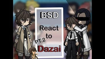 || BSD React to Dazai || PART 2 || Gacha Reacts ||